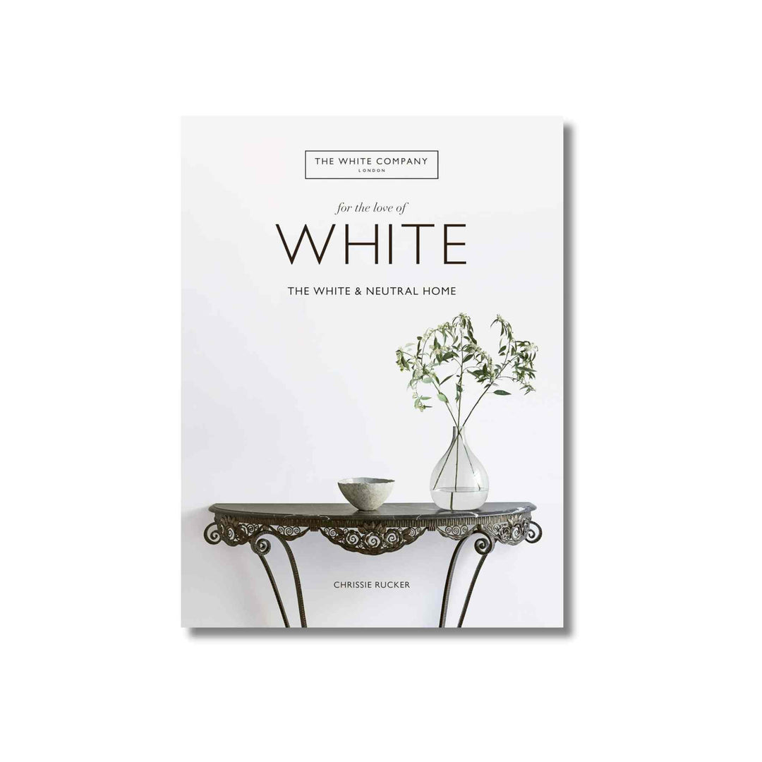 FOR THE LOVE OF WHITE: THE WHITE AND NEUTRAL HOME, BOOK